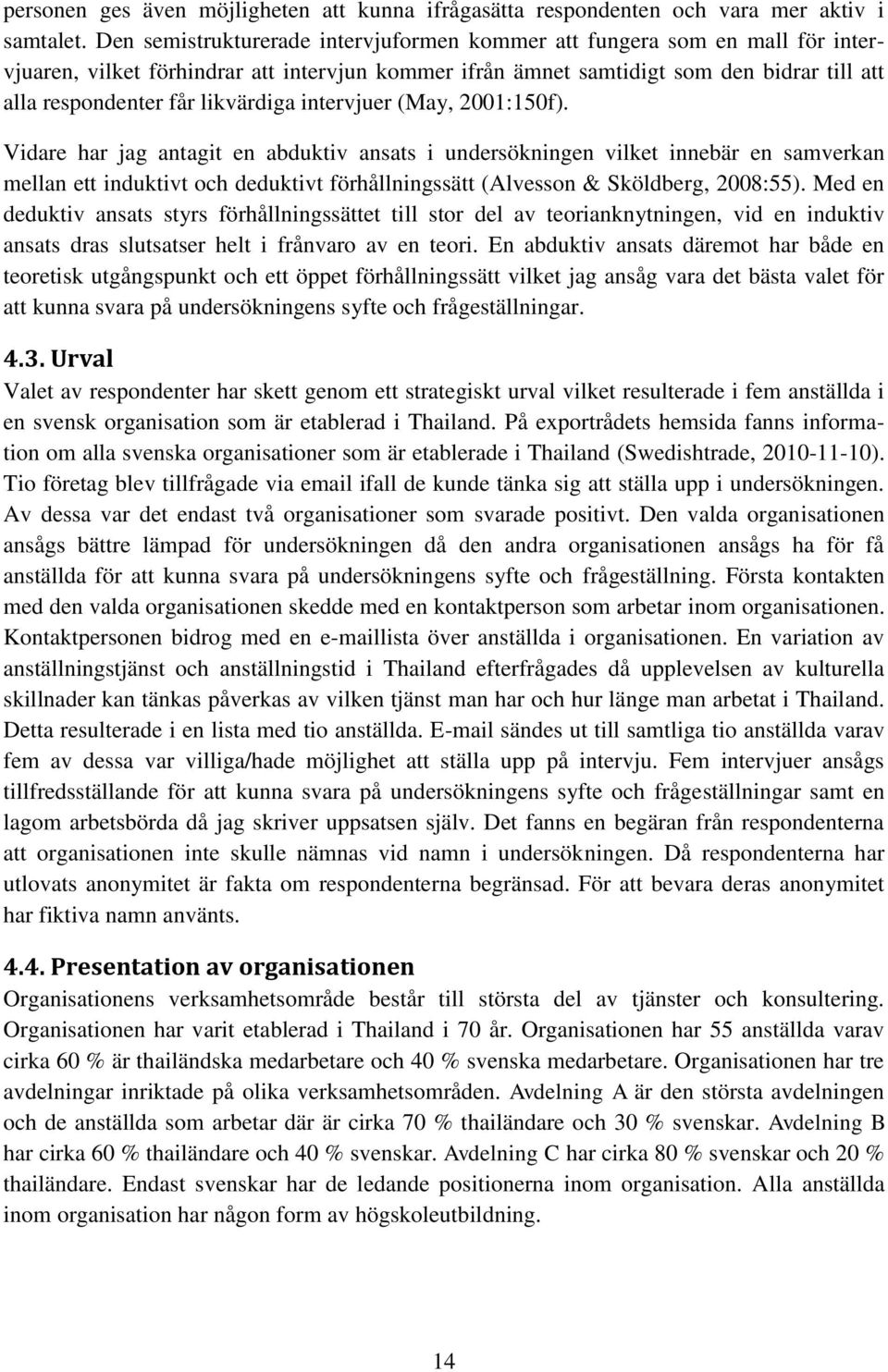 likvärdiga intervjuer (May, 2001:150f).