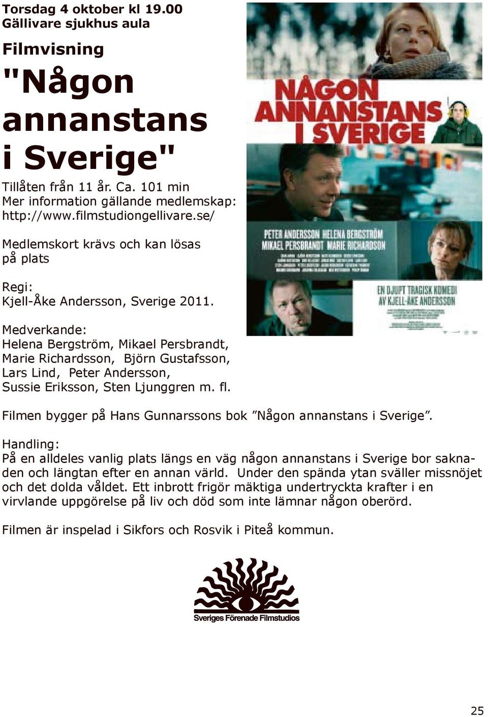 Medverkande: Helena Bergström, Mikael Persbrandt, Marie Richardsson, Björn Gustafsson, Lars Lind, Peter Andersson, Sussie Eriksson, Sten Ljunggren m. fl.