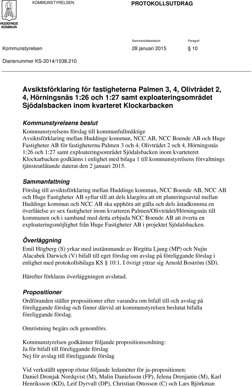 Kommunstyrelsens förslag till kommunfullmäktige Avsiktsförklaring mellan Huddinge kommun, NCC AB, NCC Boende AB och Huge Fastigheter AB för fastigheterna Palmen 3 och 4, Olivträdet 2 och 4,