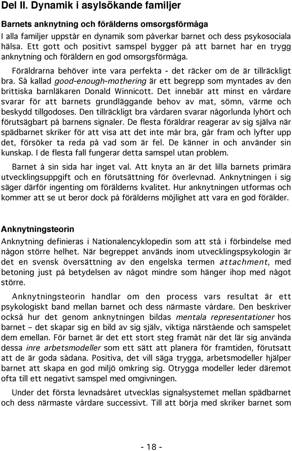 Så kallad good-enough-mothering är ett begrepp som myntades av den brittiska barnläkaren Donald Winnicott.