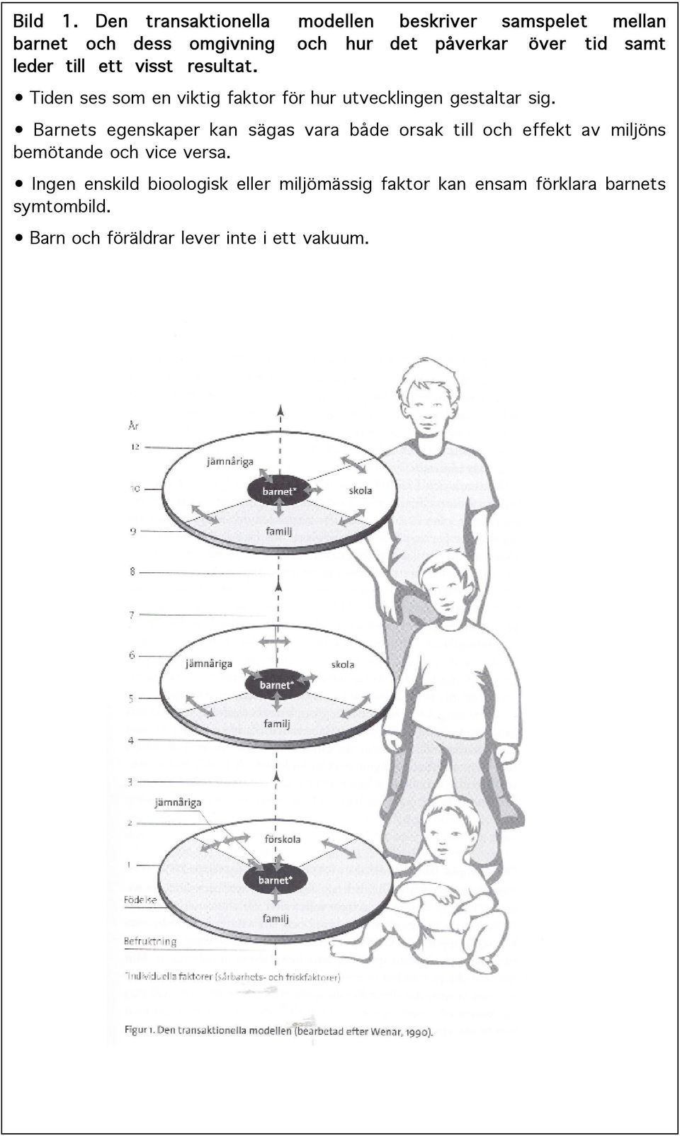 samt leder till ett visst resultat. Tiden ses som en viktig faktor för hur utvecklingen gestaltar sig.