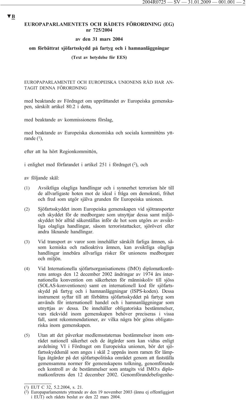 EUROPEISKA UNIONENS RÅD HAR AN- TAGIT DENNA FÖRORDNING med beaktande av Fördraget om upprättandet av Europeiska gemenskapen, särskilt artikel 80.