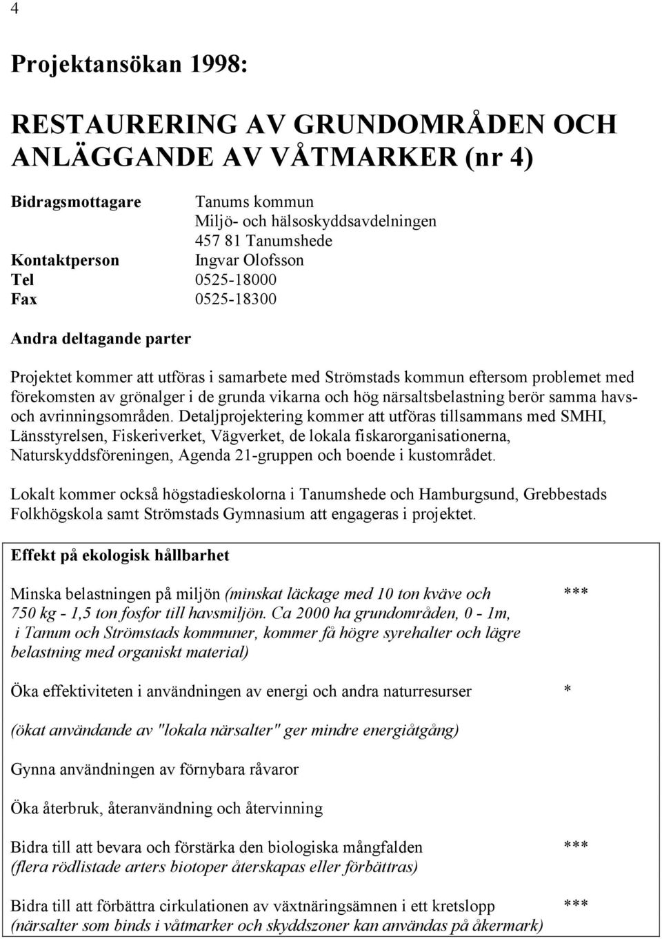 närsaltsbelastning berör samma havsoch avrinningsområden.