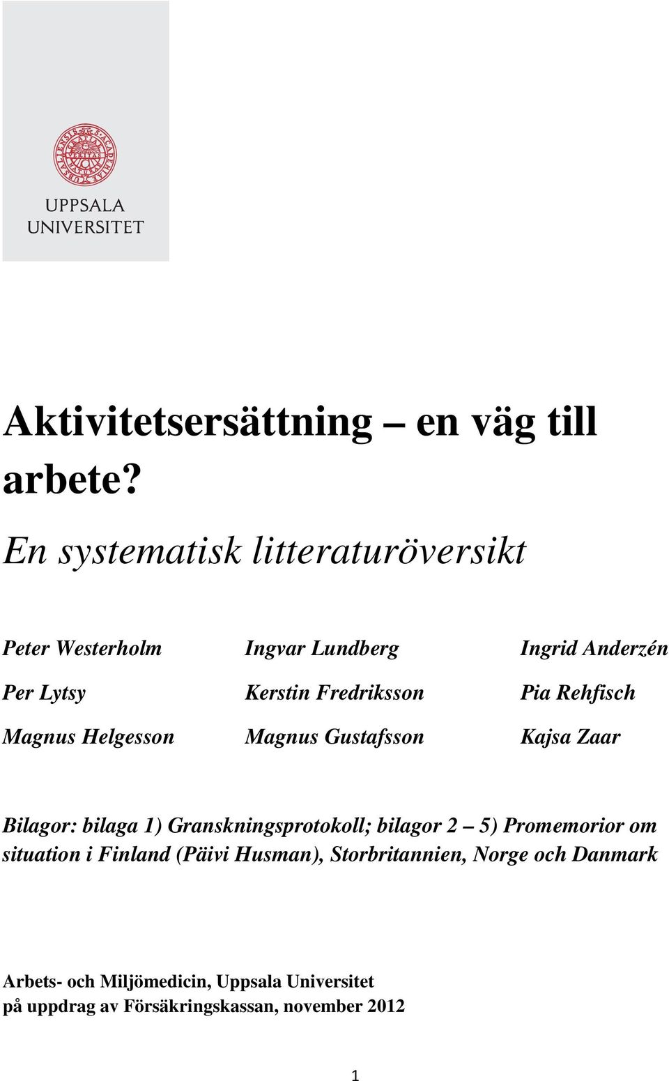 Fredriksson Pia Rehfisch Magnus Helgesson Magnus Gustafsson Kajsa Zaar Bilagor: bilaga 1) Granskningsprotokoll;