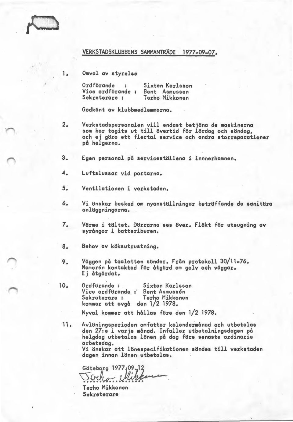 Egen personal på servicestöllena i innnerhamnen. 4. Luftslussar vid portarna. 5. Ventilationen i verkstaden. 6. Vi önskar besked om nyanstöllningar betröffande de aanitöra anlöggningarna. 7.