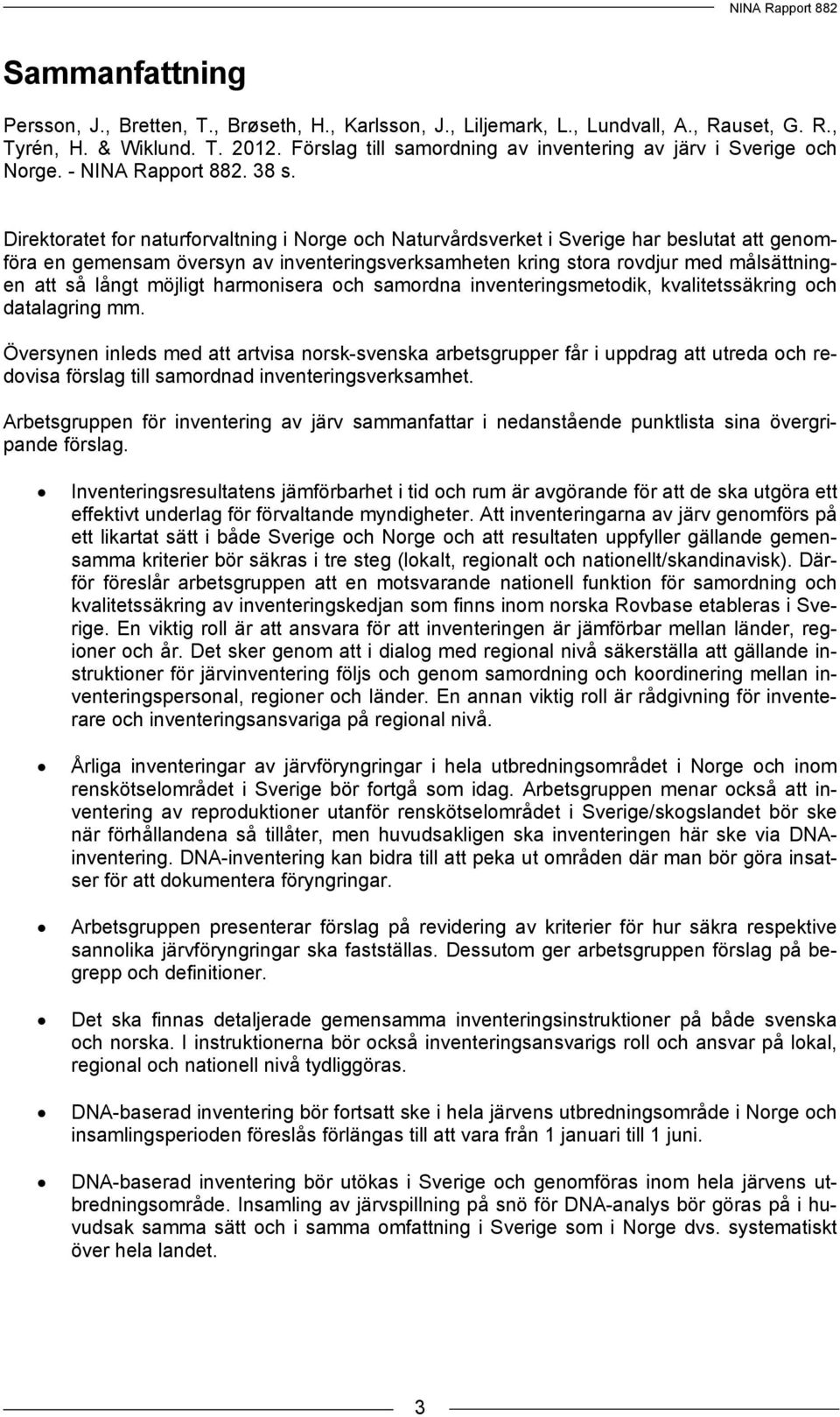 Direktoratet for naturforvaltning i Norge och Naturvårdsverket i Sverige har beslutat att genomföra en gemensam översyn av inventeringsverksamheten kring stora rovdjur med målsättningen att så långt