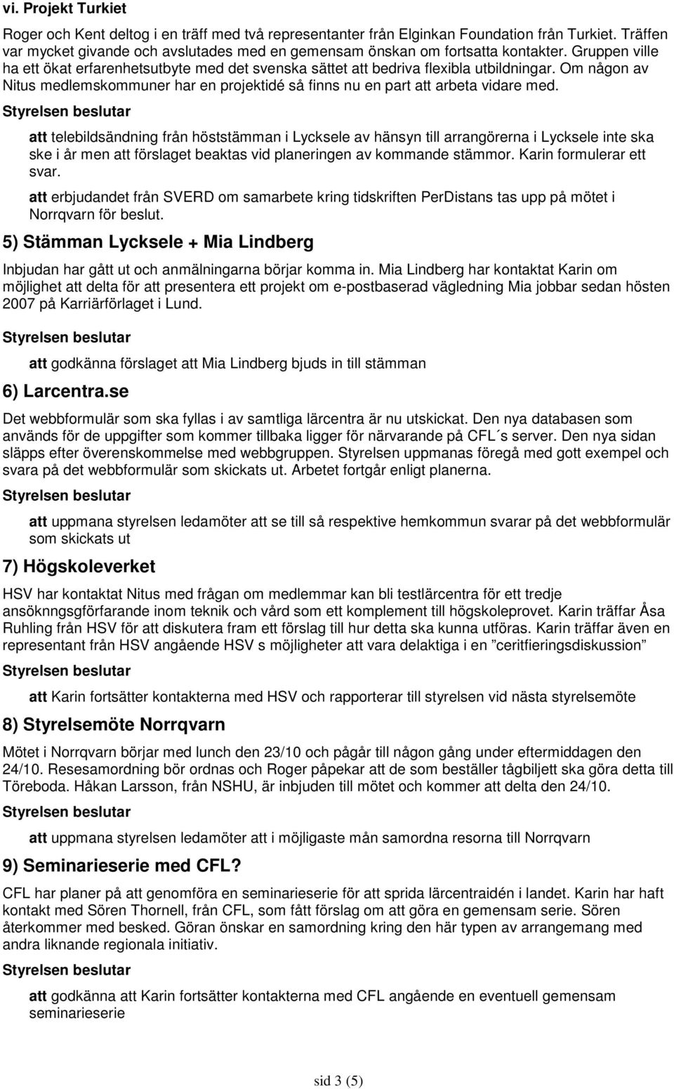 Om någon av Nitus medlemskommuner har en projektidé så finns nu en part att arbeta vidare med.