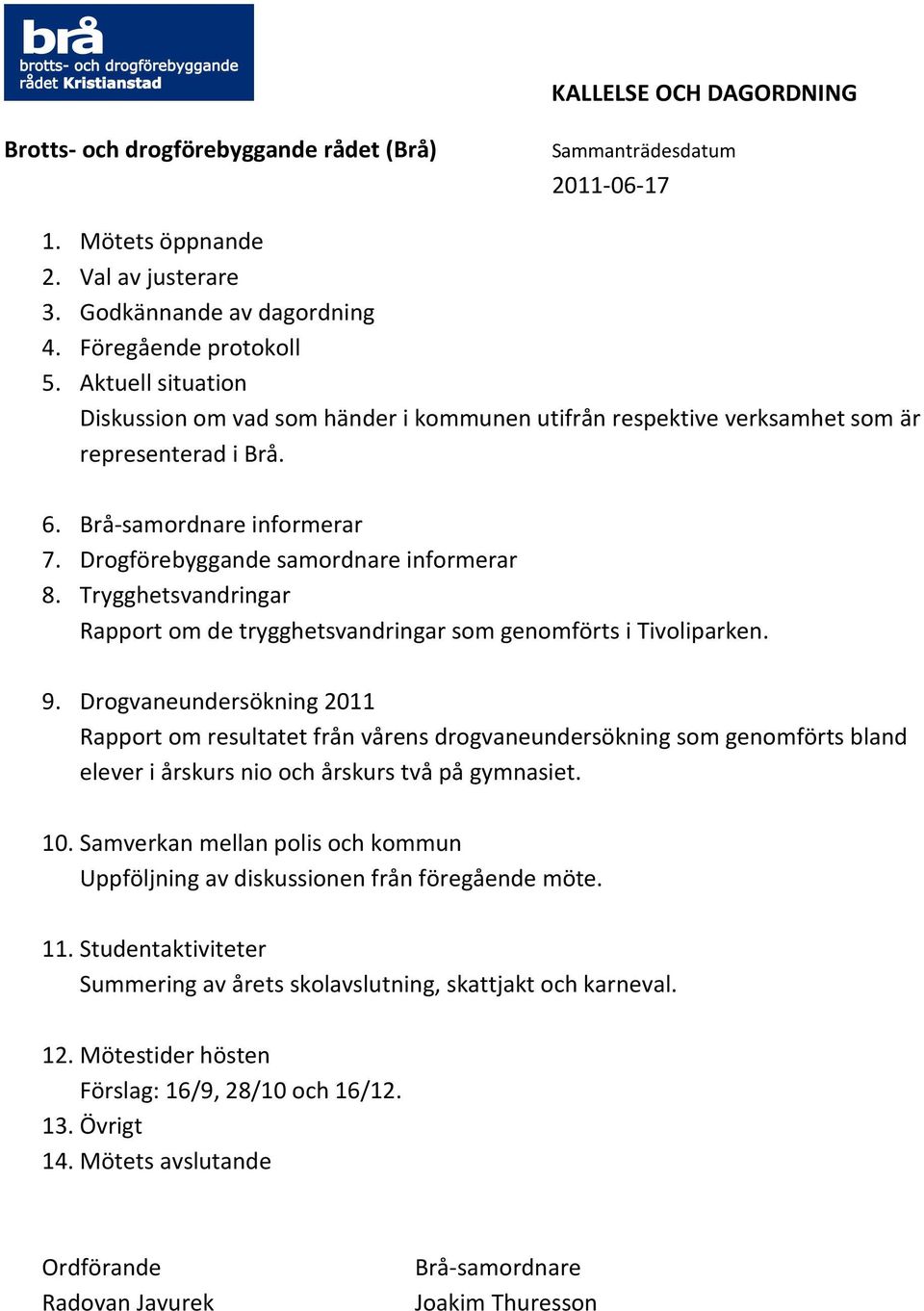 Trygghetsvandringar Rapport om de trygghetsvandringar som genomförts i Tivoliparken. 9.