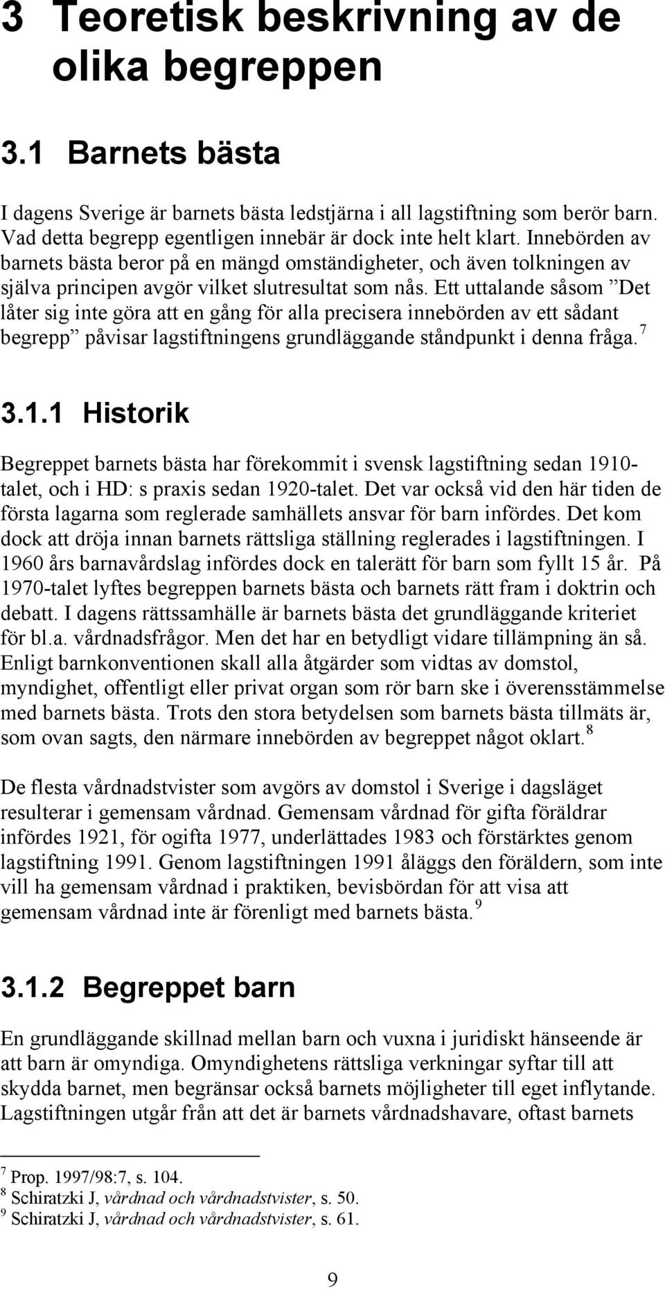 Ett uttalande såsom Det låter sig inte göra att en gång för alla precisera innebörden av ett sådant begrepp påvisar lagstiftningens grundläggande ståndpunkt i denna fråga. 7 3.1.