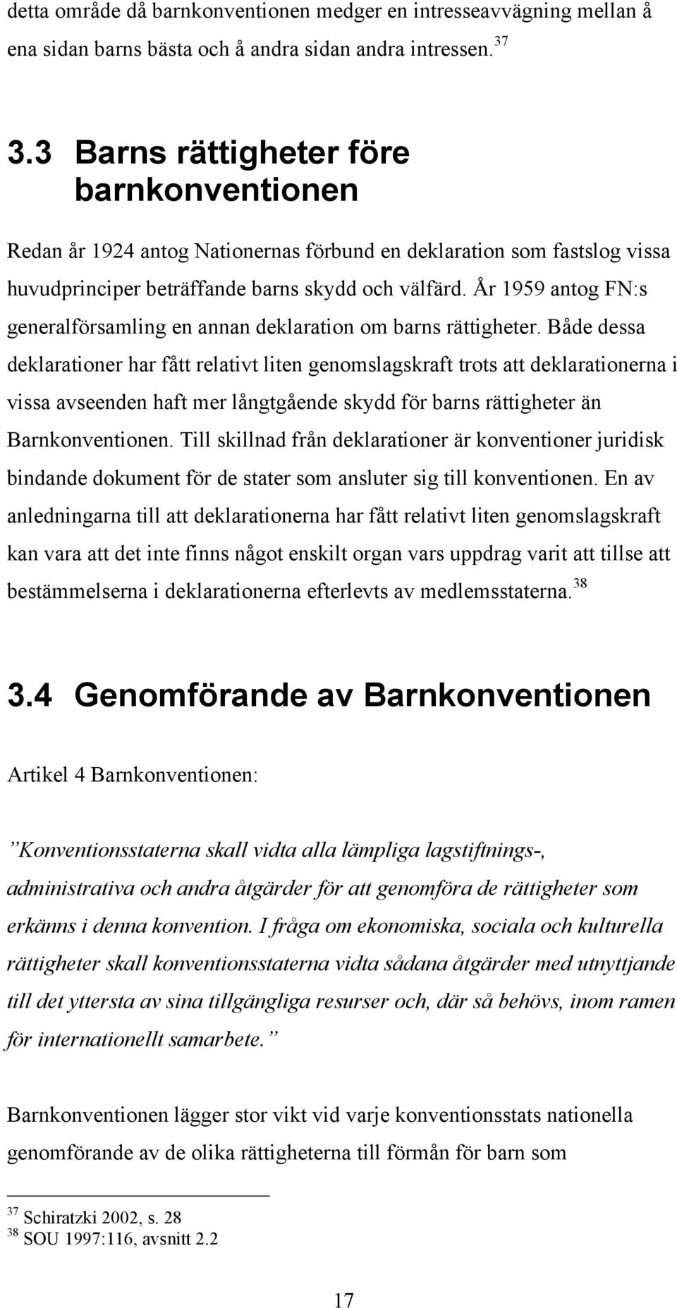 År 1959 antog FN:s generalförsamling en annan deklaration om barns rättigheter.