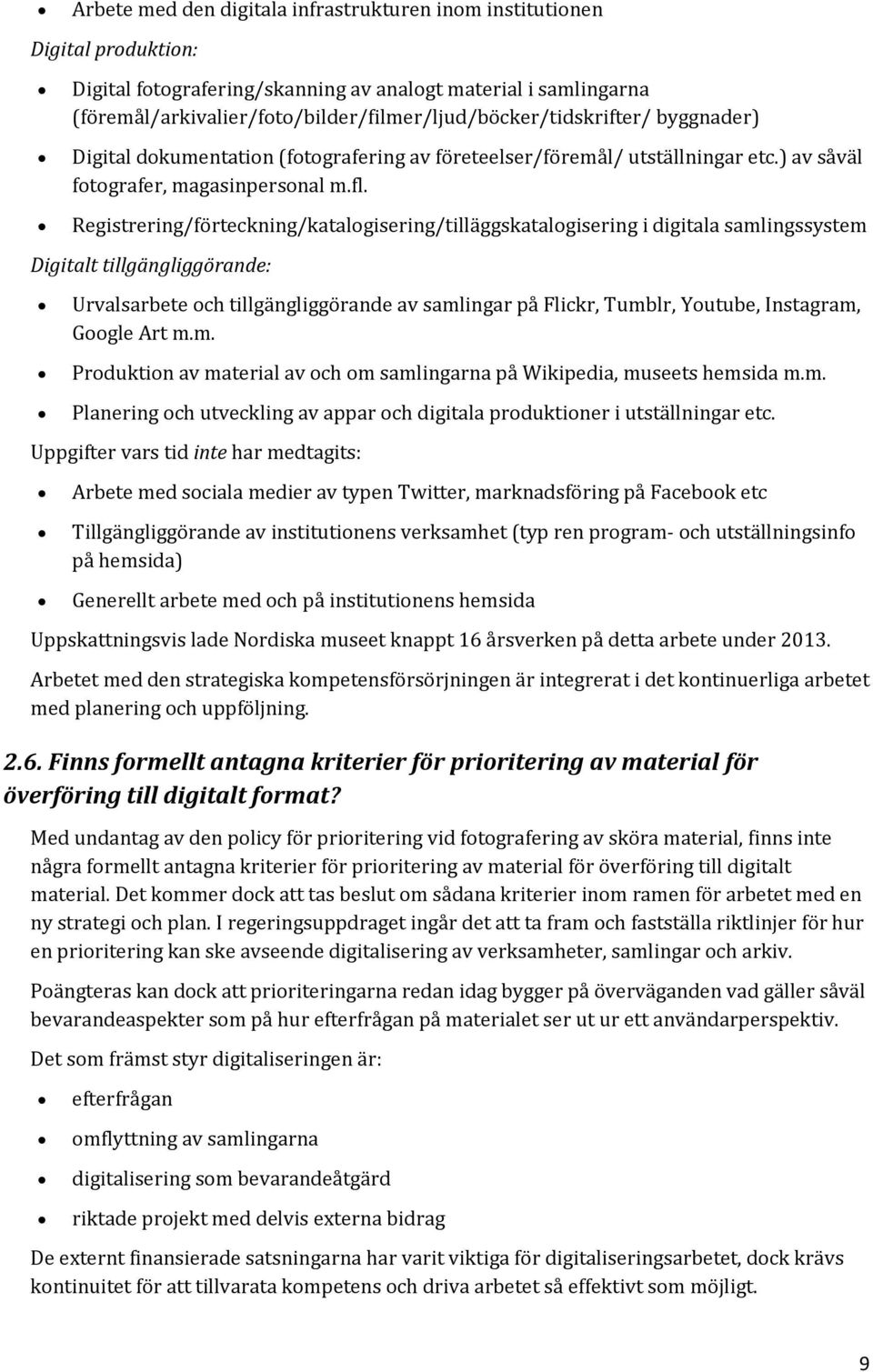 Registrering/förteckning/katalogisering/tilläggskatalogisering i digitala samlingssystem Digitalt tillgängliggörande: Urvalsarbete och tillgängliggörande av samlingar på Flickr, Tumblr, Youtube,