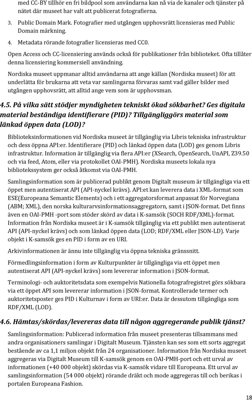 Open Access och CC-licensiering används också för publikationer från biblioteket. Ofta tillåter denna licensiering kommersiell användning.