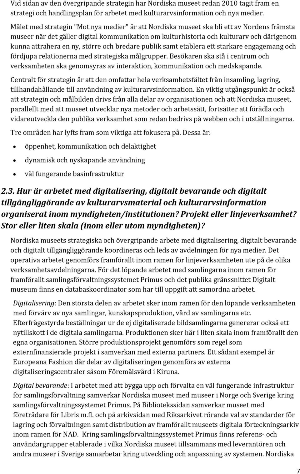 ny, större och bredare publik samt etablera ett starkare engagemang och fördjupa relationerna med strategiska målgrupper.
