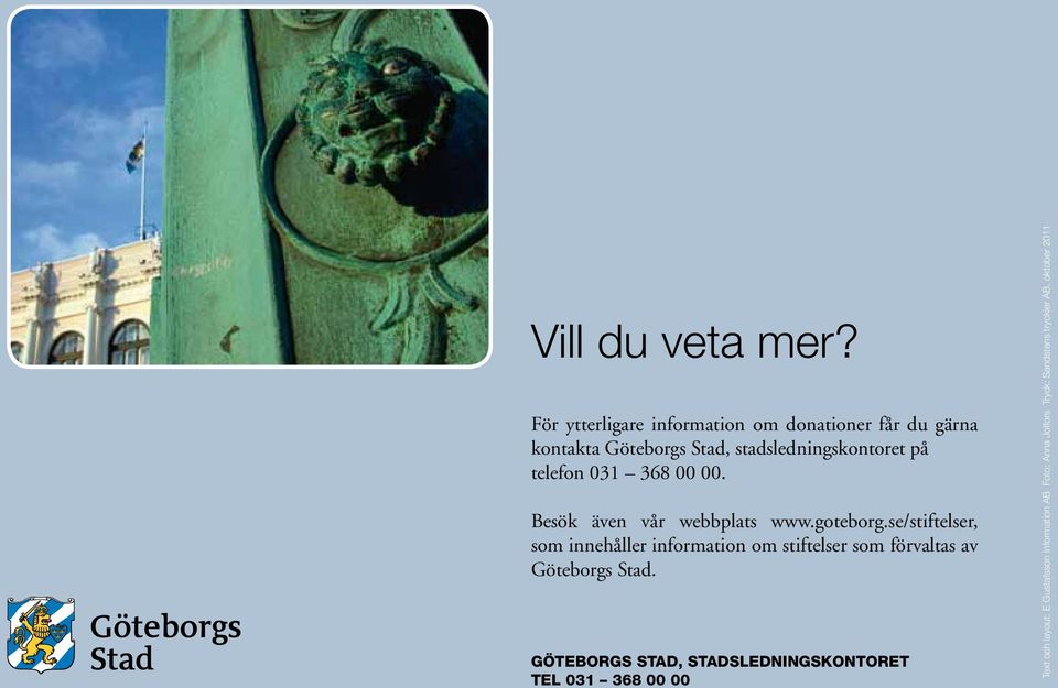 telefon 031 368 00 00. Besök även vår webbplats www.goteborg.