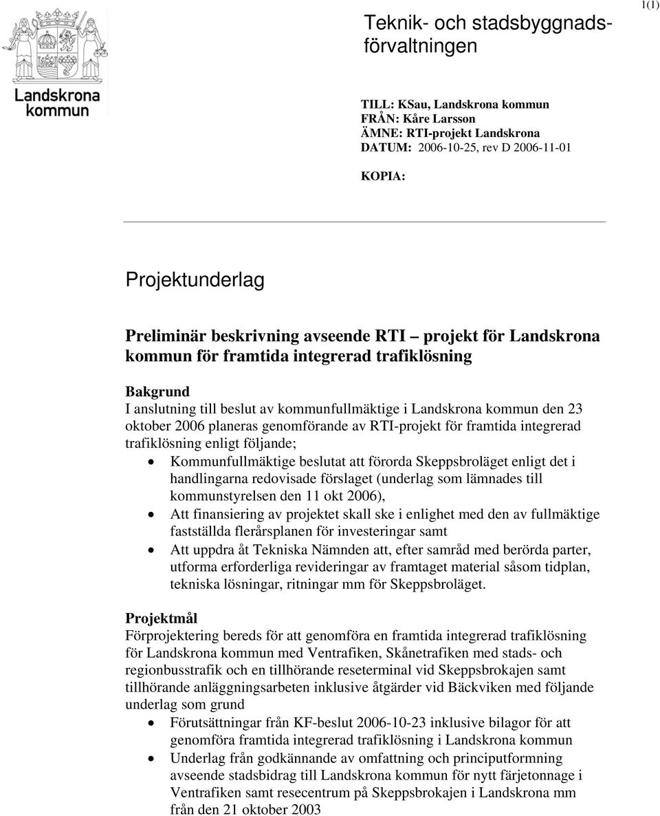 genomförande av RTI-projekt för framtida integrerad trafiklösning enligt följande; Kommunfullmäktige beslutat att förorda Skeppsbroläget enligt det i handlingarna redovisade förslaget (underlag som