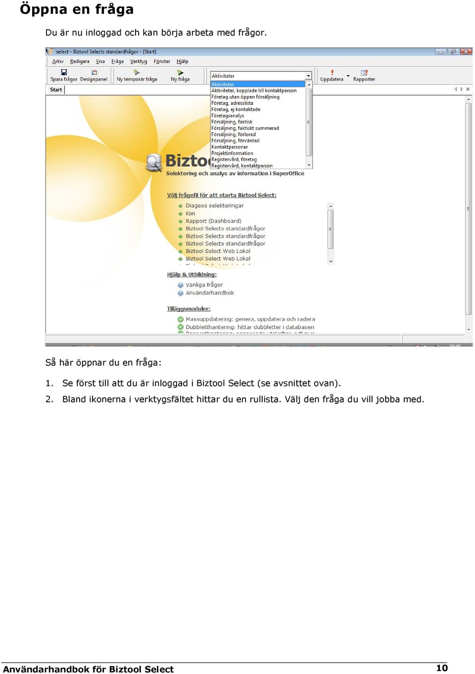 Se först till att du är inloggad i Biztool Select (se avsnittet ovan). 2.