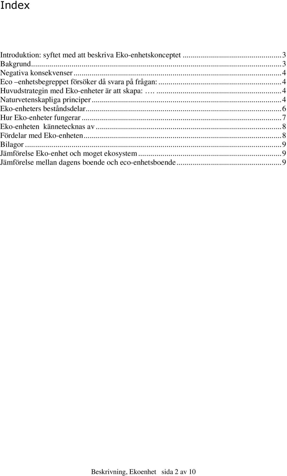... 4 Naturvetenskapliga principer... 4 Eko-enheters beståndsdelar... 6 Hur Eko-enheter fungerar... 7 Eko-enheten kännetecknas av.
