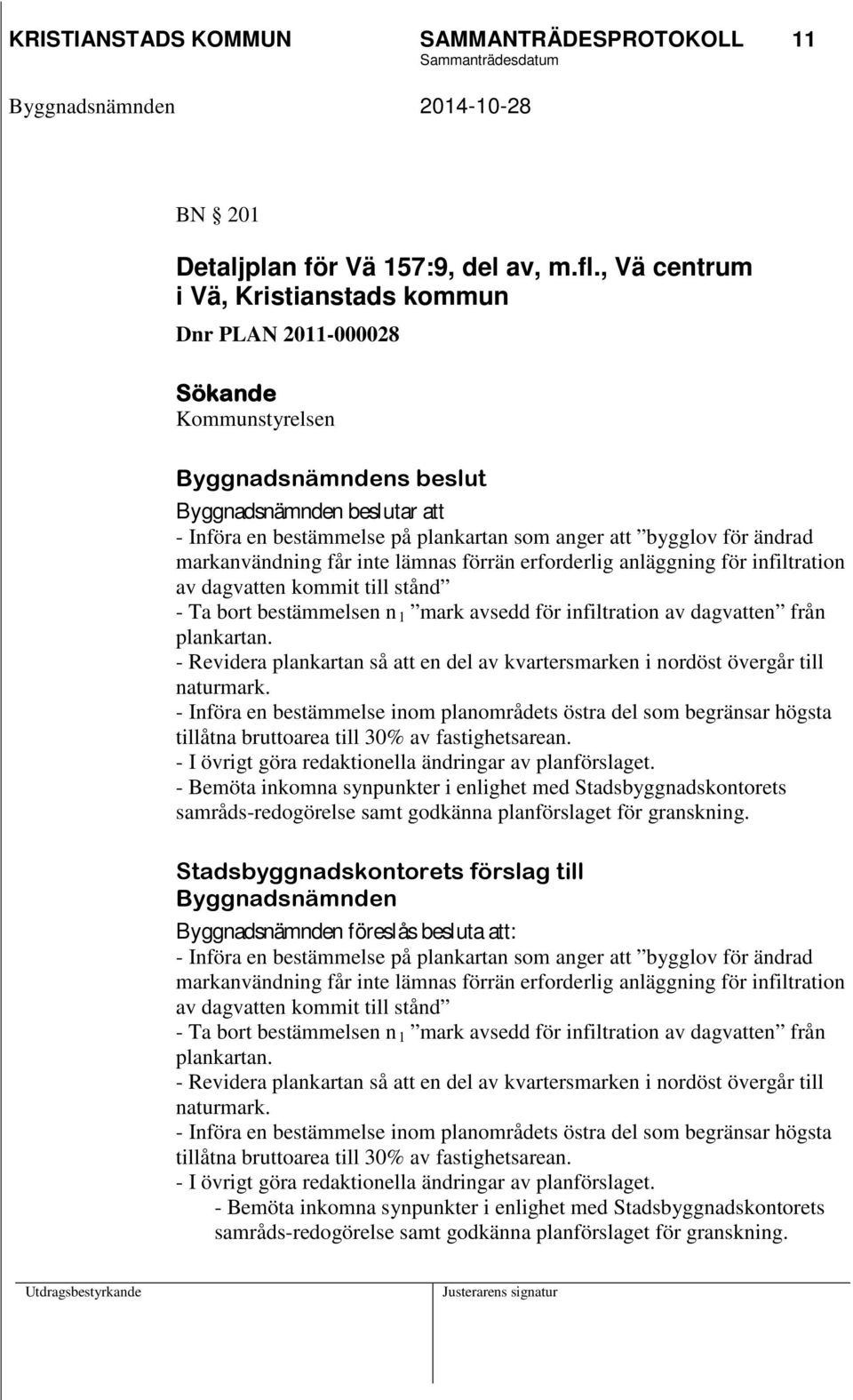 för ändrad markanvändning får inte lämnas förrän erforderlig anläggning för infiltration av dagvatten kommit till stånd - Ta bort bestämmelsen n 1 mark avsedd för infiltration av dagvatten från