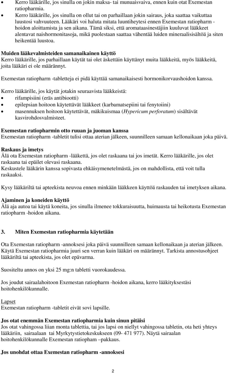 Lääkäri voi haluta mitata luuntiheytesi ennen Exemestan ratiopharm - hoidon aloittamista ja sen aikana.