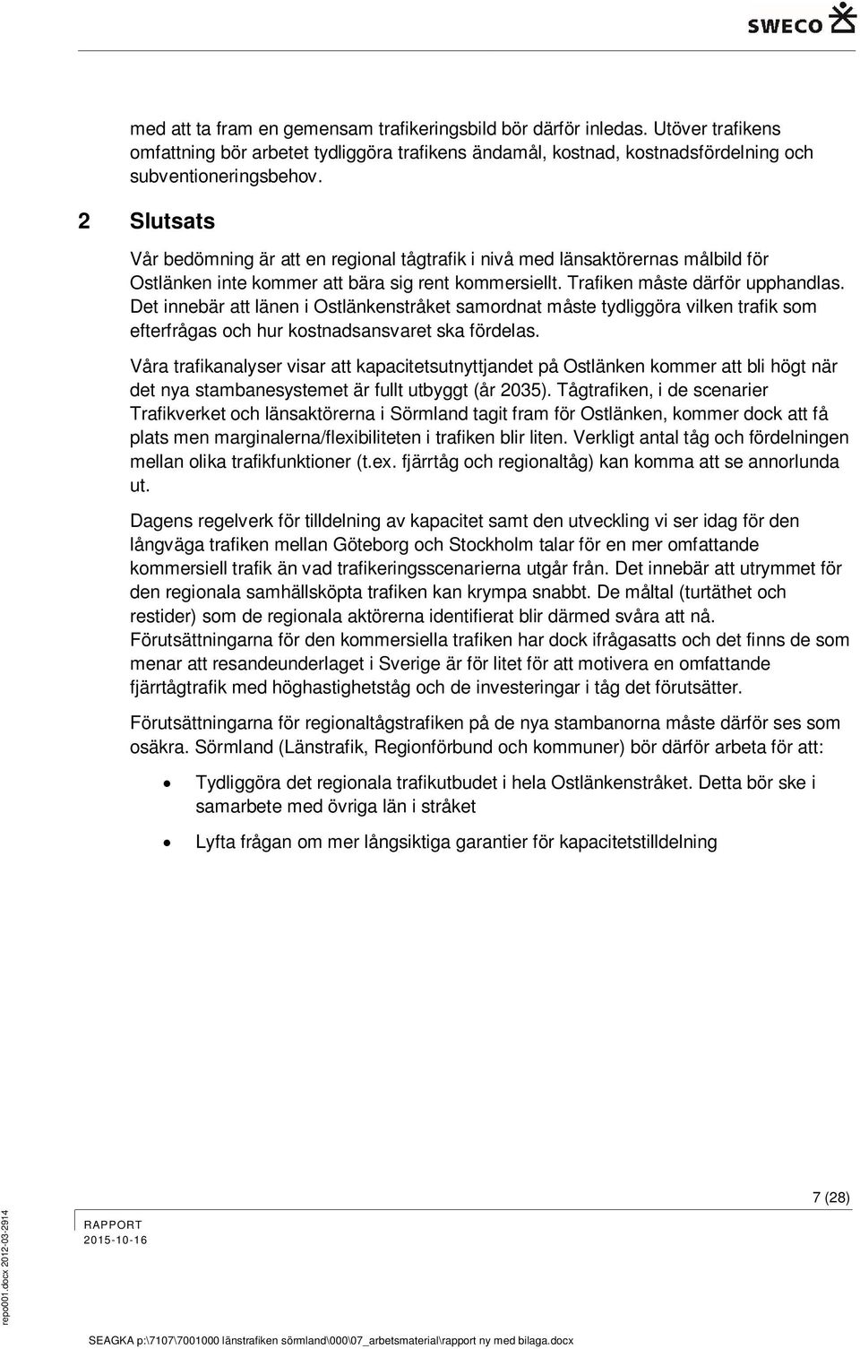 Det innebär att länen i Ostlänkenstråket samordnat måste tydliggöra vilken trafik som efterfrågas och hur kostnadsansvaret ska fördelas.