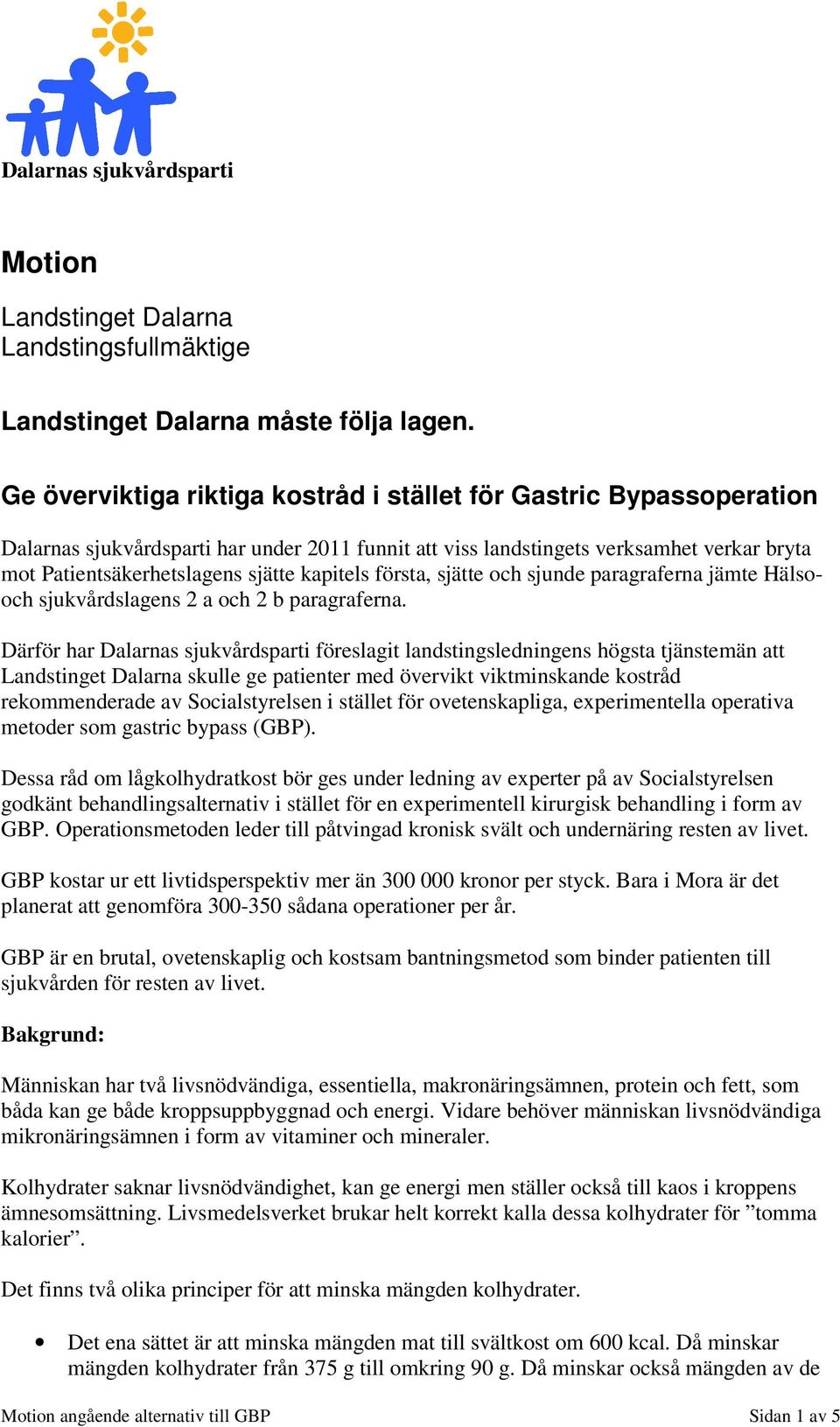 kapitels första, sjätte och sjunde paragraferna jämte Hälsooch sjukvårdslagens 2 a och 2 b paragraferna.