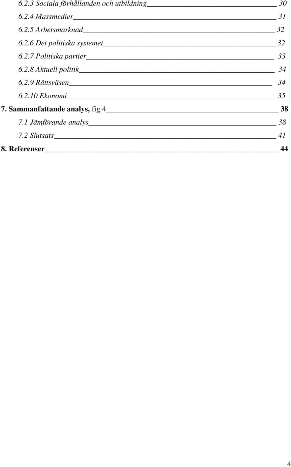 2.9 Rättsväsen 34 6.2.10 Ekonomi 35 7. Sammanfattande analys, fig 4 38 7.