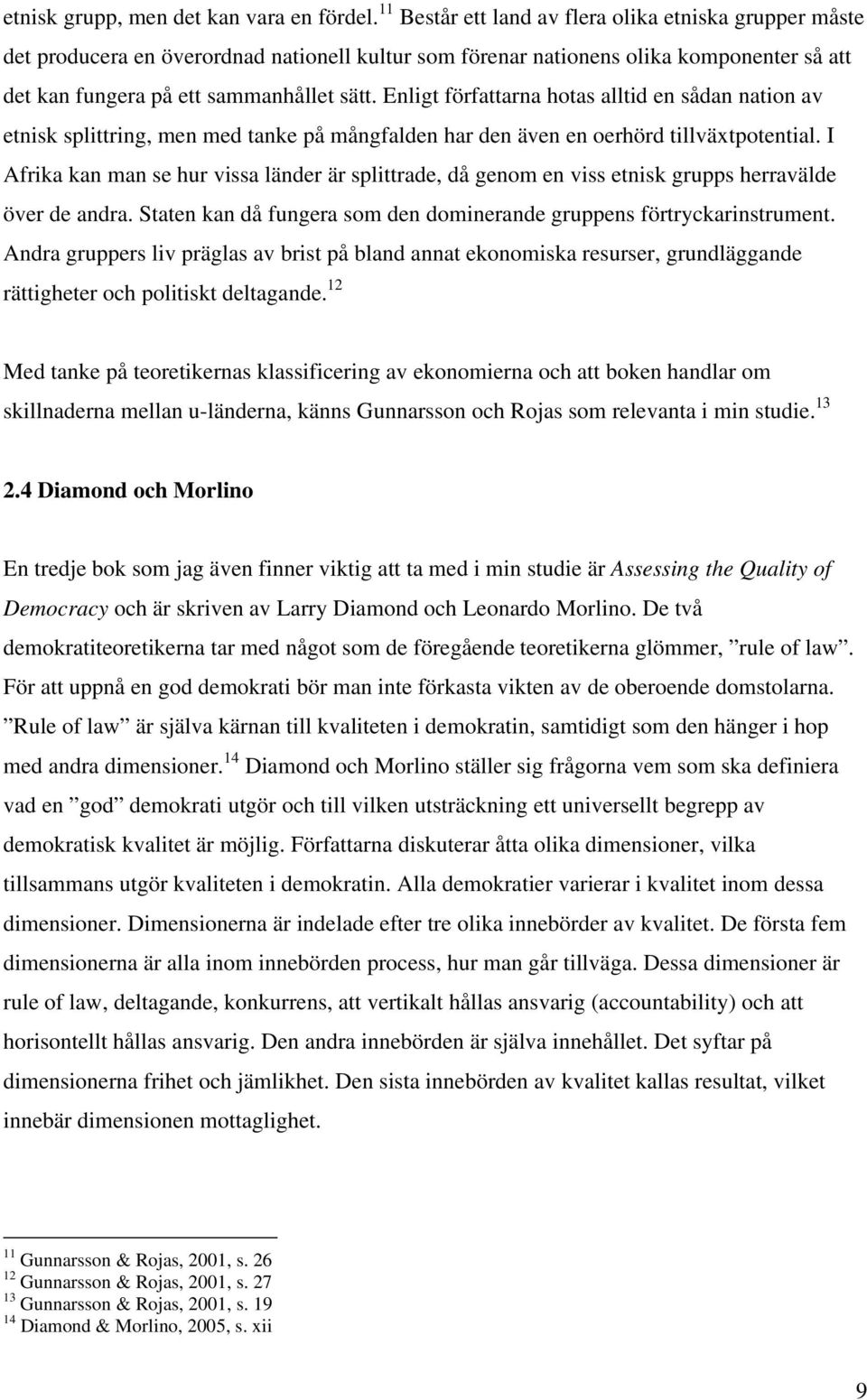 Enligt författarna hotas alltid en sådan nation av etnisk splittring, men med tanke på mångfalden har den även en oerhörd tillväxtpotential.