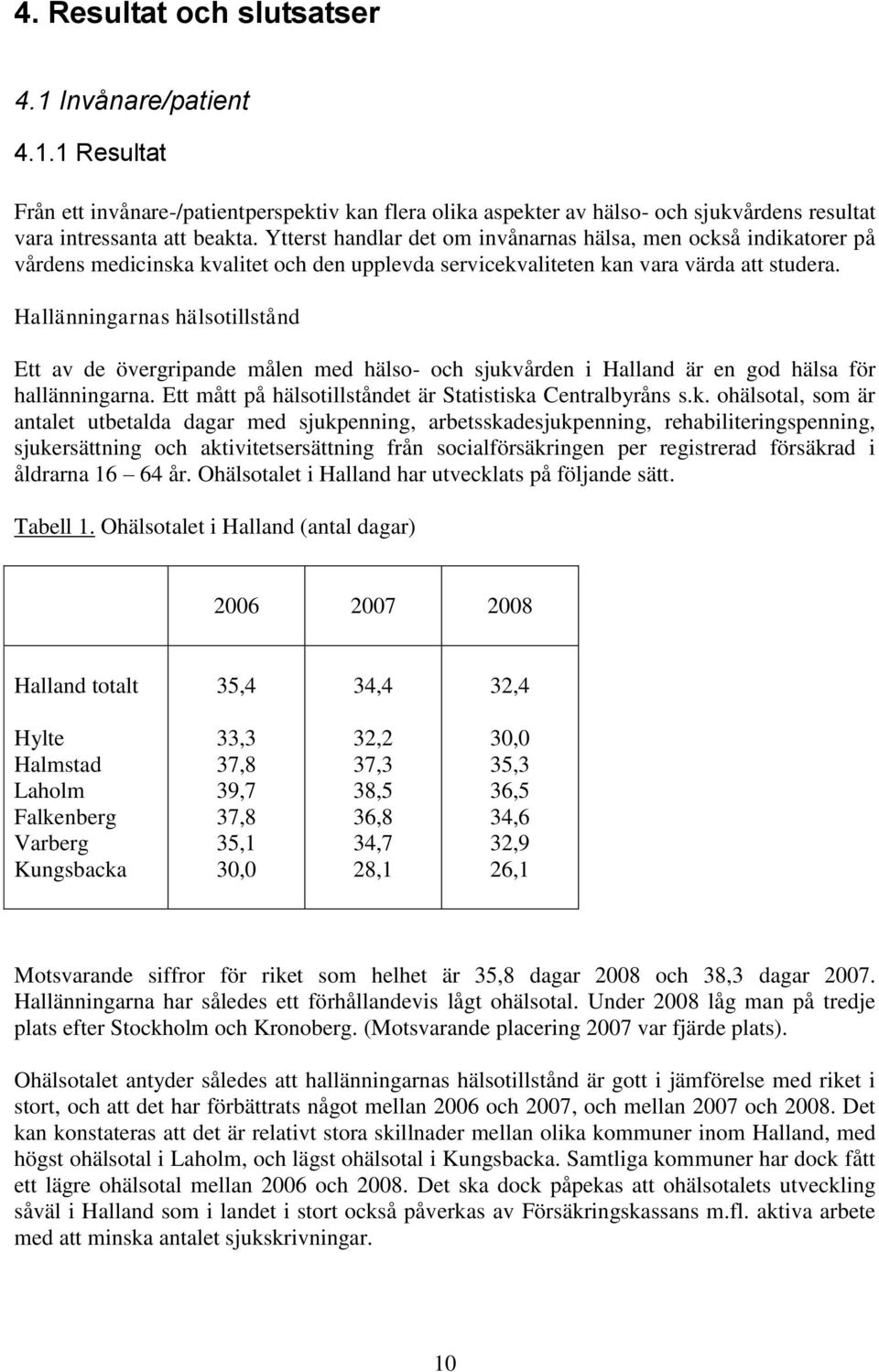 Hallänningarnas hälsotillstånd Ett av de övergripande målen med hälso- och sjukv