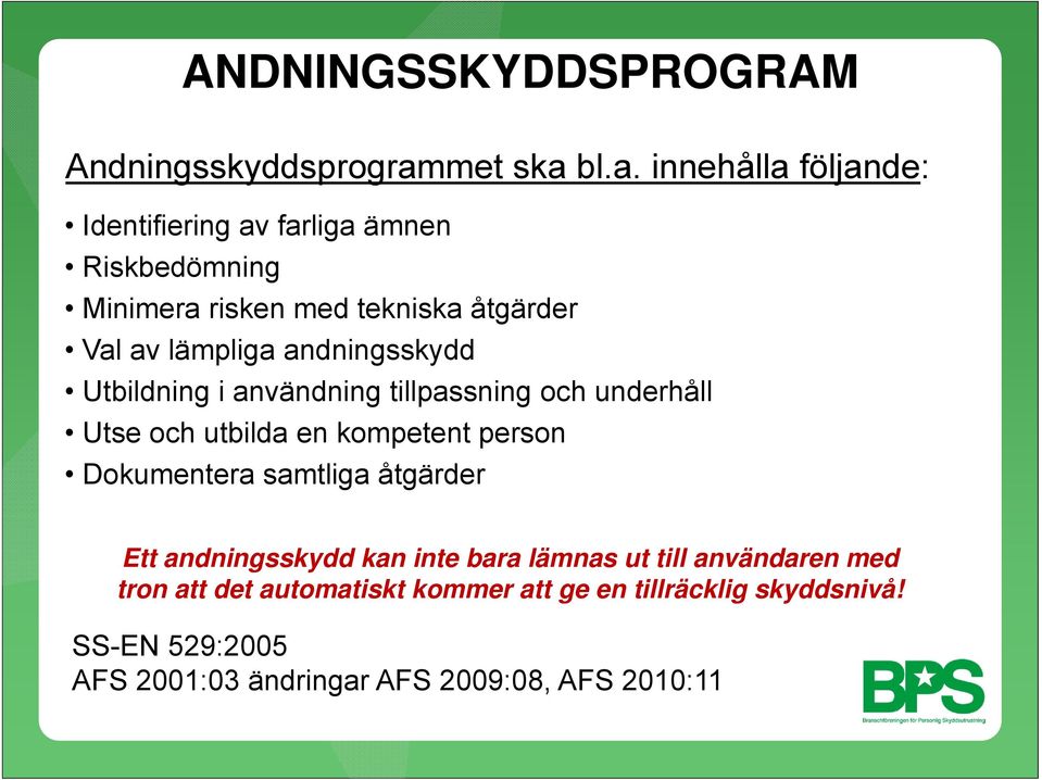 bl.a. innehålla följande: Identifiering av farliga ämnen Riskbedömning Minimera risken med tekniska åtgärder Val av lämpliga