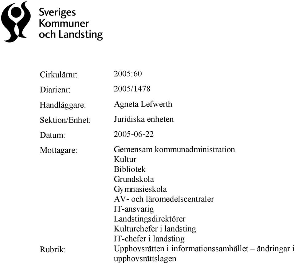 Gymnasieskola AV- och läromedelscentraler IT-ansvarig Landstingsdirektörer Kulturchefer i