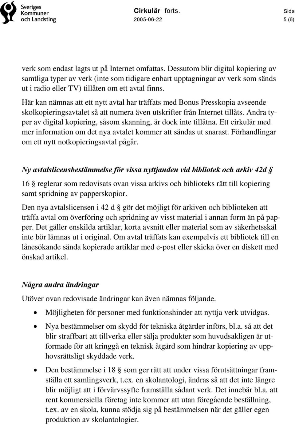 Här kan nämnas att ett nytt avtal har träffats med Bonus Presskopia avseende skolkopieringsavtalet så att numera även utskrifter från Internet tillåts.