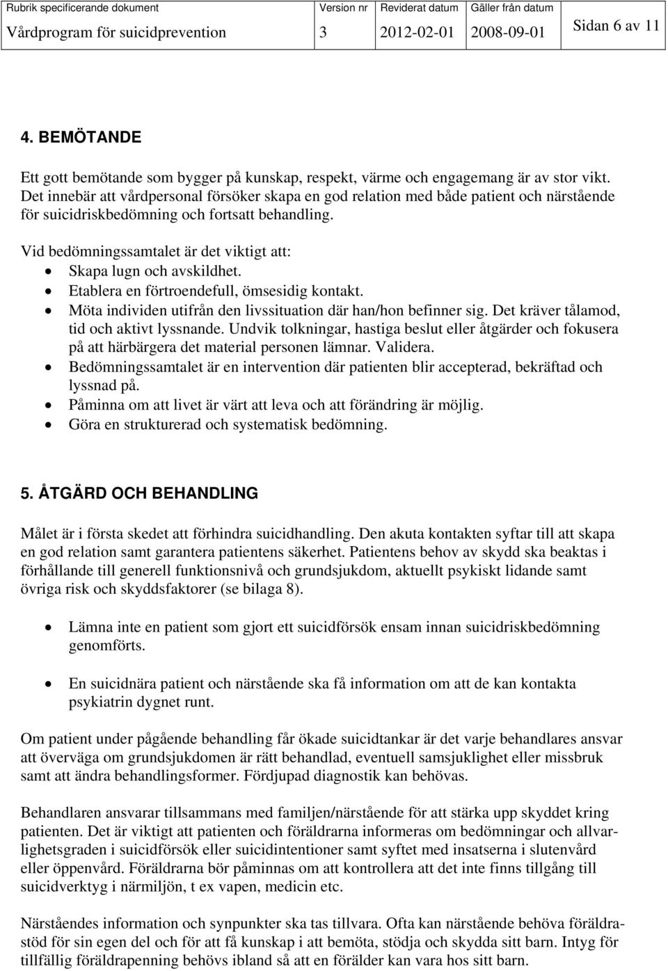 Det innebär att vårdpersonal försöker skapa en god relation med både patient och närstående för suicidriskbedömning och fortsatt behandling.