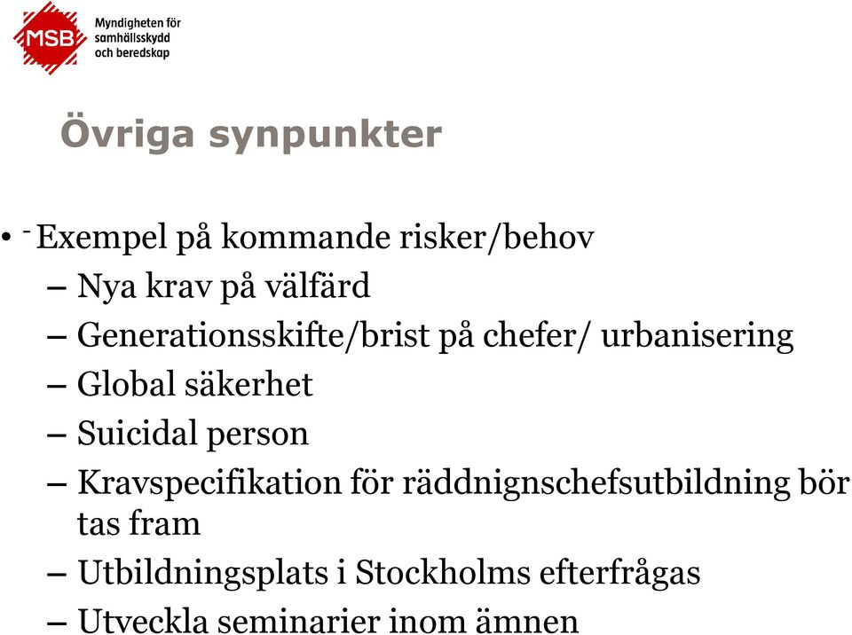 Suicidal person Kravspecifikation för räddnignschefsutbildning bör tas