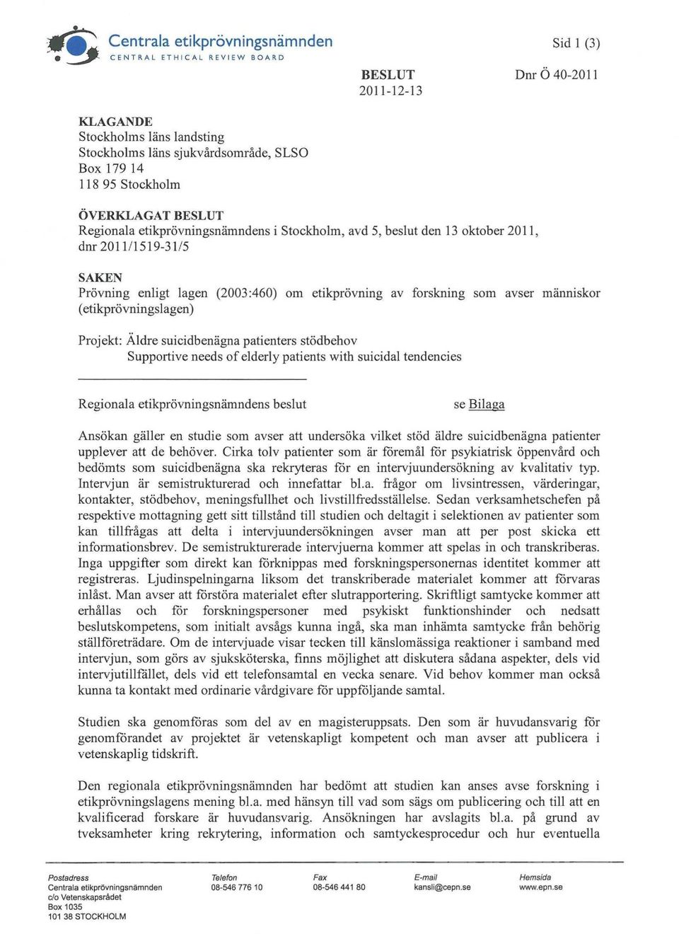 forskning som avser människor (etikprövningslagen) Projekt: Äldre suicidbenägna patienters stödbehov Supportive needs of elderly patients with suicidal tendencies Regionala etikprövningsnämndens