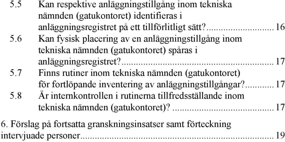 7 Finns rutiner inom tekniska nämnden (gatukontoret) för fortlöpande inventering av anläggningstillgångar?... 17 5.