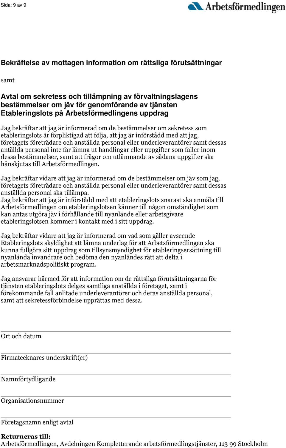 företagets företrädare och anställda personal eller underleverantörer samt dessas antällda personal inte får lämna ut handlingar eller uppgifter som faller inom dessa bestämmelser, samt att frågor om