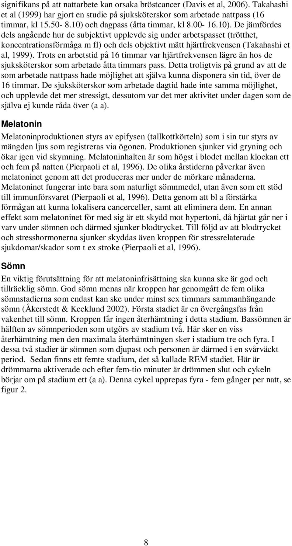 Trots en arbetstid på 16 timmar var hjärtfrekvensen lägre än hos de sjuksköterskor som arbetade åtta timmars pass.