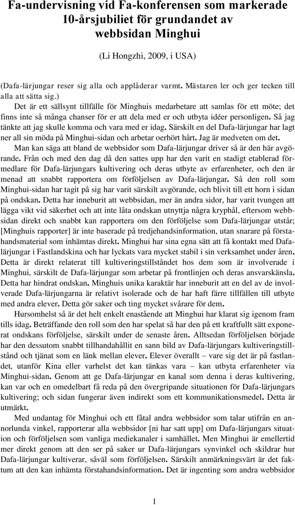 ) Det är ett sällsynt tillfälle för Minghuis medarbetare att samlas för ett möte; det finns inte så många chanser för er att dela med er och utbyta idéer personligen.