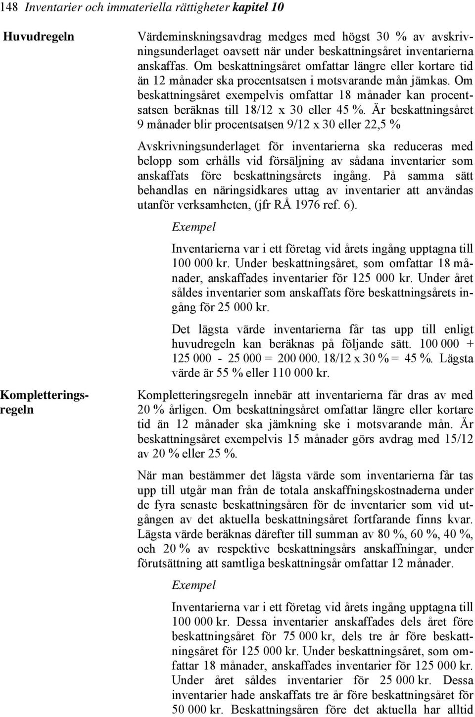 Om beskattningsåret exempelvis omfattar 18 månader kan procentsatsen beräknas till 18/12 x 30 eller 45 %.