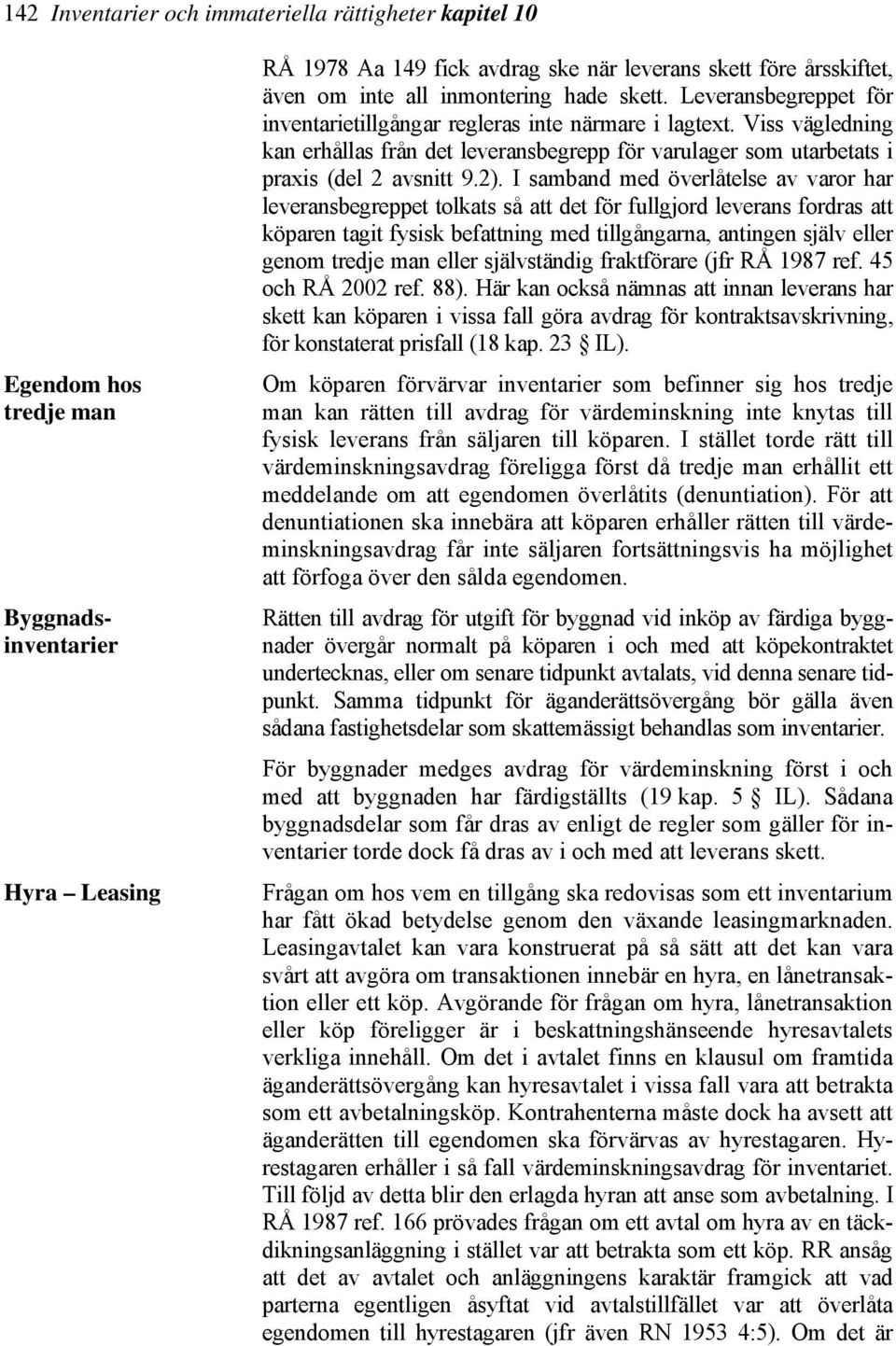 Viss vägledning kan erhållas från det leveransbegrepp för varulager som utarbetats i praxis (del 2 avsnitt 9.2).