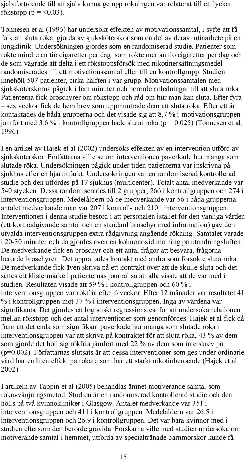 Undersökningen gjordes som en randomiserad studie.