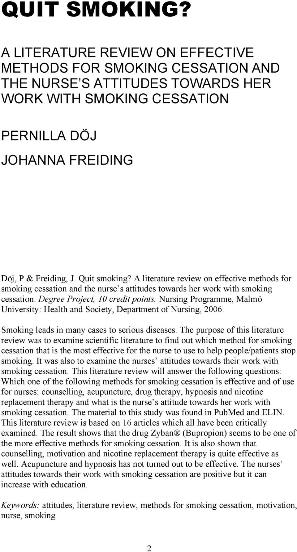 Nursing Programme, Malmö University: Health and Society, Department of Nursing, 2006. Smoking leads in many cases to serious diseases.