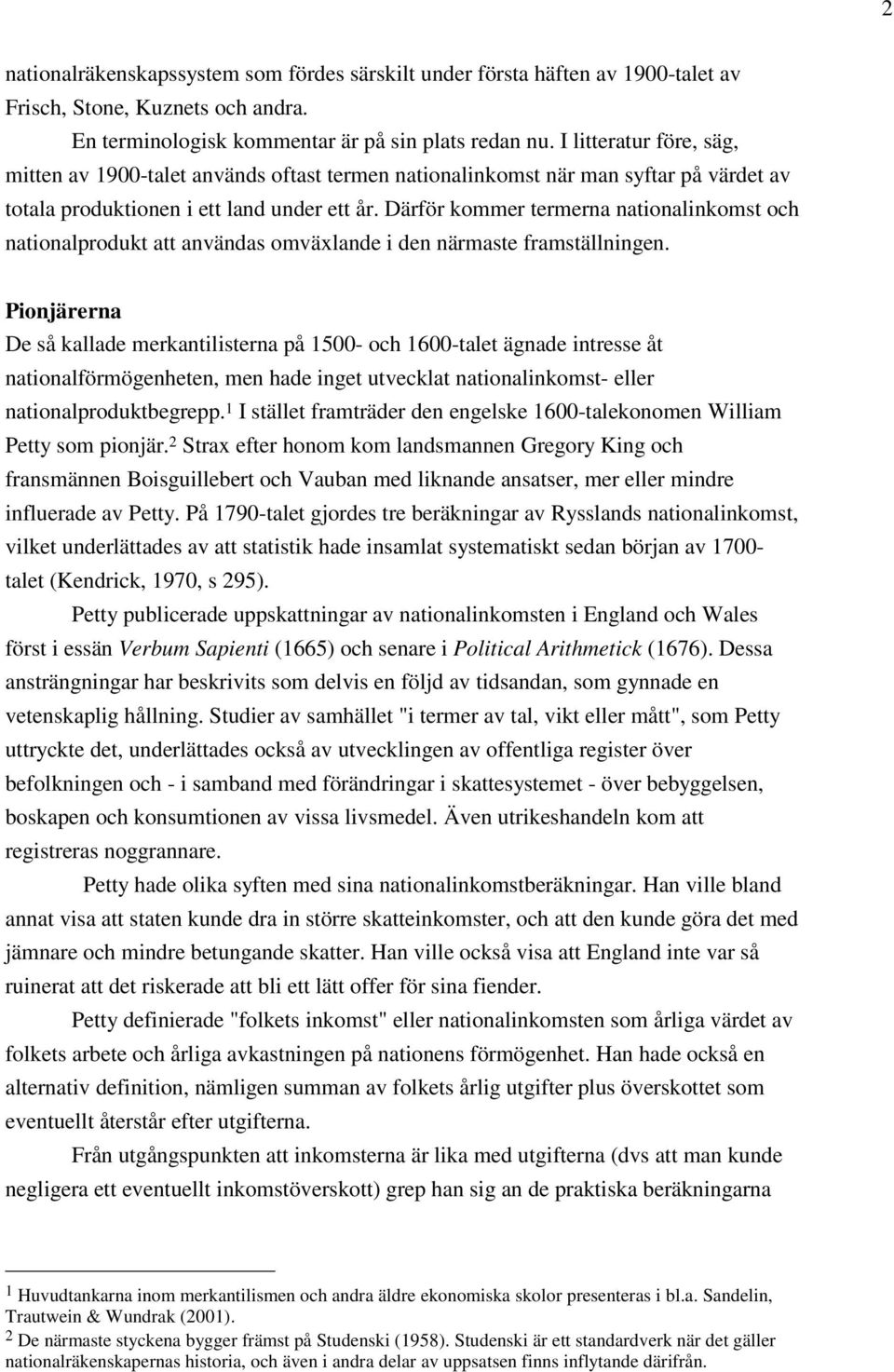Därför kommer termerna nationalinkomst och nationalprodukt att användas omväxlande i den närmaste framställningen.