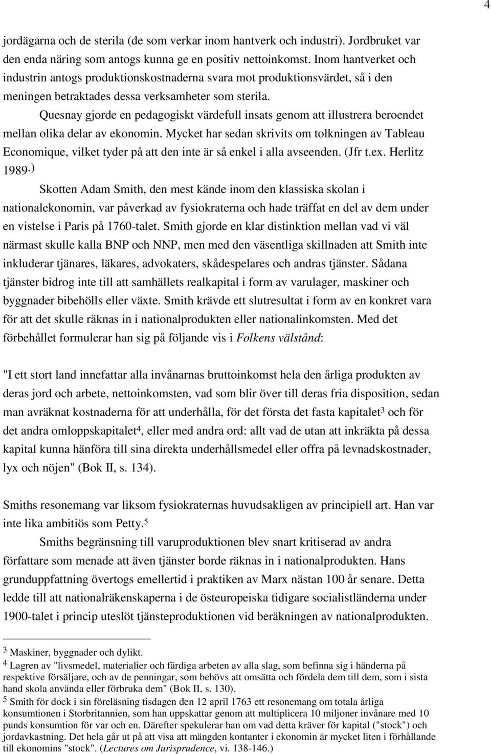 Quesnay gjorde en pedagogiskt värdefull insats genom att illustrera beroendet mellan olika delar av ekonomin.