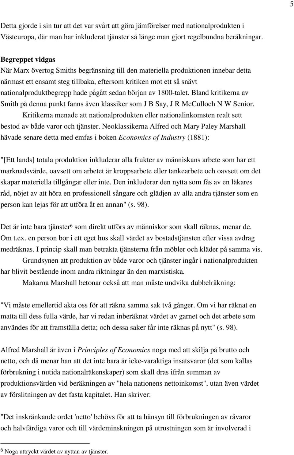 pågått sedan början av 1800-talet. Bland kritikerna av Smith på denna punkt fanns även klassiker som J B Say, J R McCulloch N W Senior.