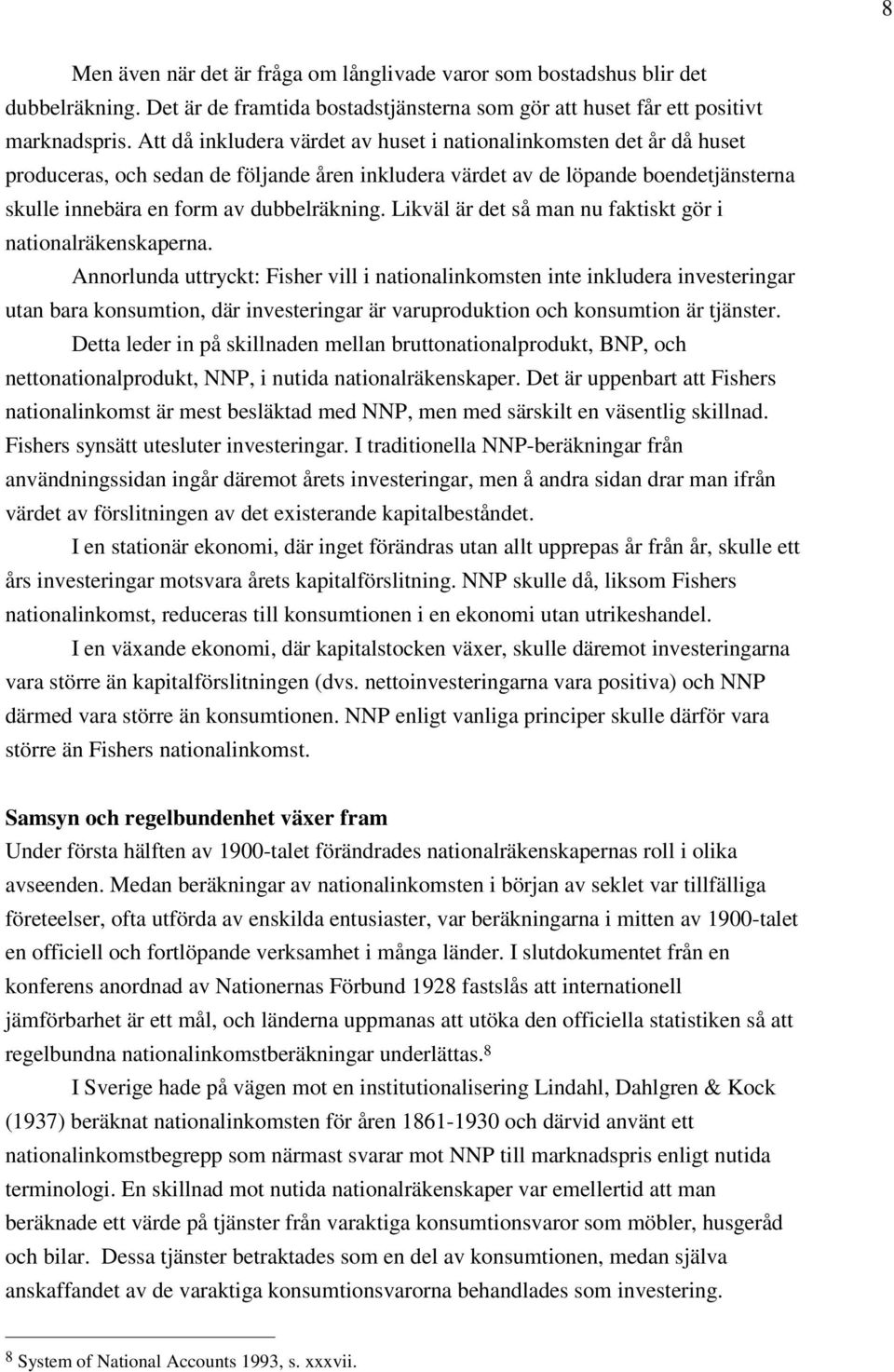 Likväl är det så man nu faktiskt gör i nationalräkenskaperna.