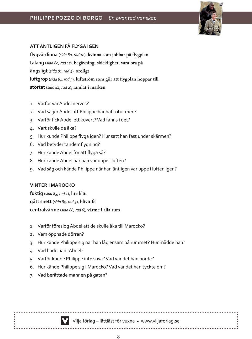 Varför fick Abdel ett kuvert? Vad fanns i det? 4. Vart skulle de åka? 5. Hur kunde Philippe flyga igen? Hur satt han fast under skärmen? 6. Vad betyder tandemflygning? 7.