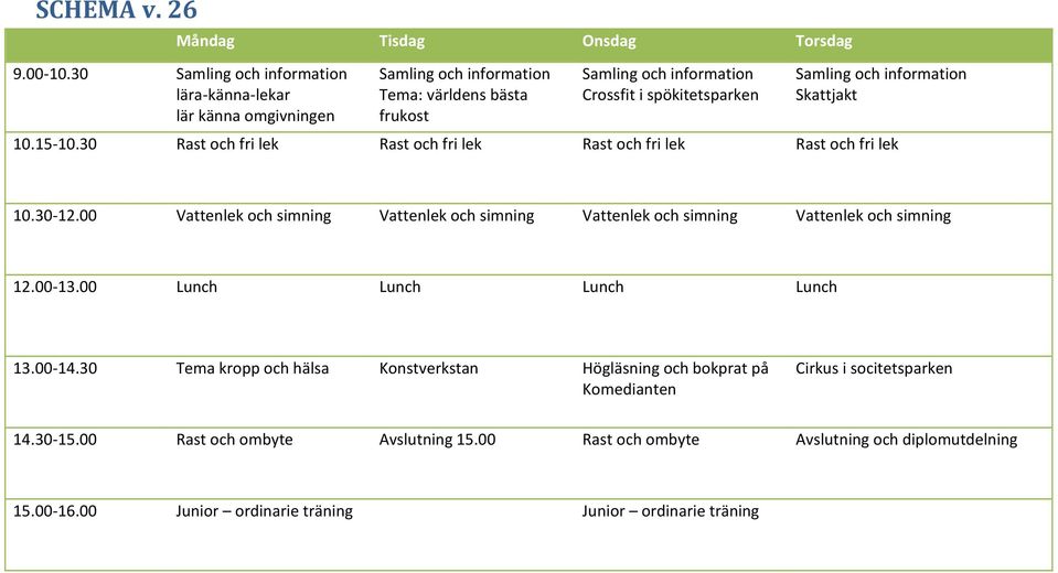 30 Rast och fri lek Rast och fri lek Rast och fri lek Rast och fri lek 10.30-12.