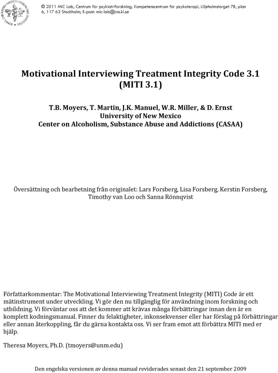 Loo och Sanna Rönnqvist Författarkommentar: The Motivational Interviewing Treatment Integrity (MITI) Code är ett mätinstrument under utveckling.