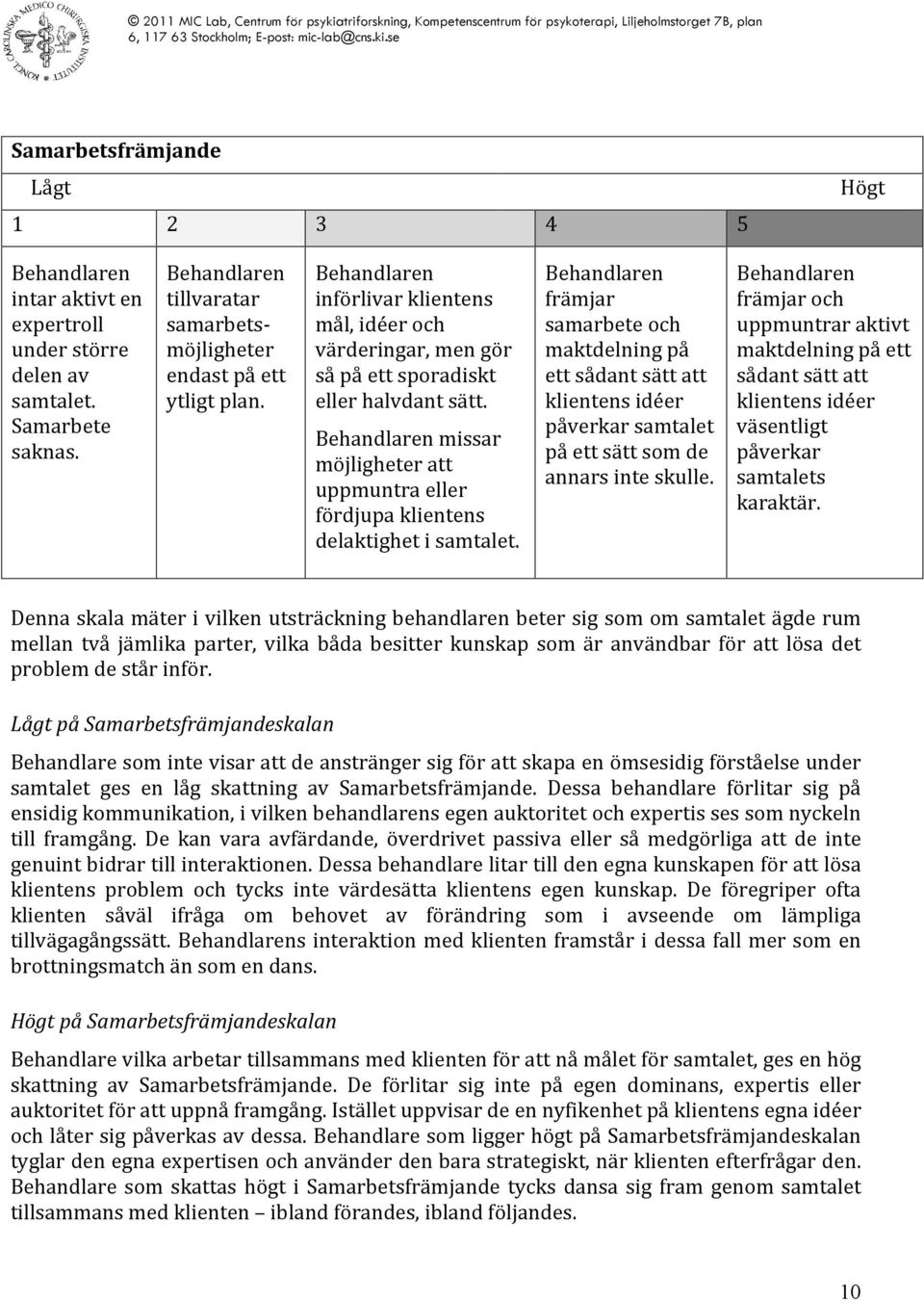 främjar samarbete och maktdelning på ett sådant sätt att klientens idéer påverkar samtalet på ett sätt som de annars inte skulle.